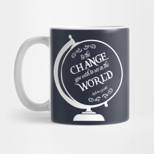 Be the Change You Wish to see in the World Mug